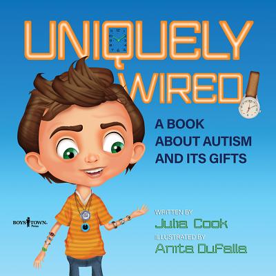 Uniquely Wired: A Story about Autism and It's Gifts - Julia Cook
