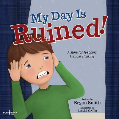 My Day Is Ruined!: A Story Teaching Flexible Thinking - Bryan Smith