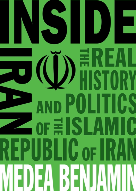 Inside Iran: The Real History and Politics of the Islamic Republic of Iran - Medea Benjamin