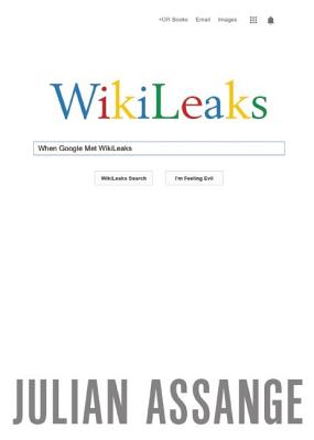 When Google Met Wikileaks - Julian Assange