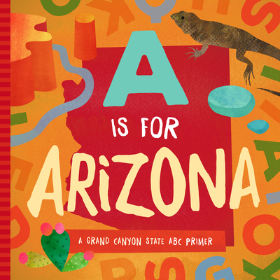 A is for Arizona: A Grand Canyon State ABC Primer - Trish Madson