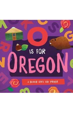 Coperta cărții 'O Is for Oregon: A Beaver State ABC Primer - Trish Madson'