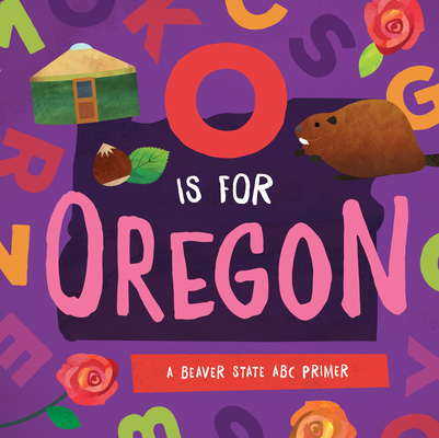 Coperta cărții 'O Is for Oregon: A Beaver State ABC Primer - Trish Madson'