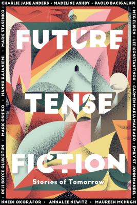 Future Tense Fiction: Stories of Tomorrow - The Editors Of Future Tense