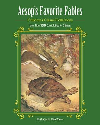 Aesop's Favorite Fables: More Than 130 Classic Fables for Children! - Milo Winter