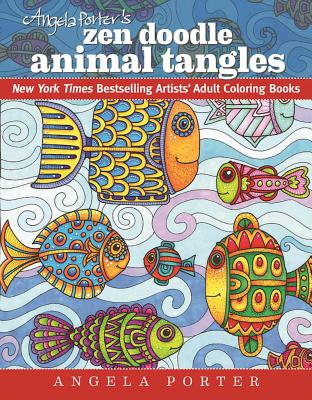 Angela Porter's Zen Doodle Animal Tangles: New York Times Bestselling Artists' Adult Coloring Books - Angela Porter