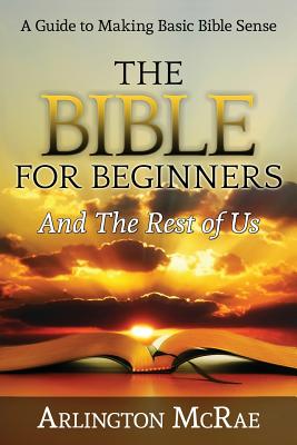 The Bible For Beginners And The Rest of Us - Arlington Mcrae
