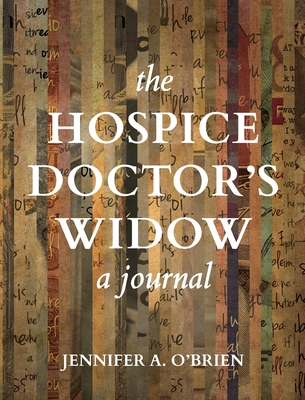 The Hospice Doctor's Widow: A Journal - Jennifer A. O'brien