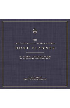 Coperta cărții 'Beautifully Organized Home Planner: The Ultimate Step-By-Step Guide to Organizing Your Home Life - Nikki Boyd'