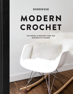 Modern Crochet: Patterns and Designs for the Minimalist Maker - Debrosse