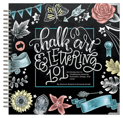 Chalk Art and Lettering 101: An Introduction to Chalkboard Lettering, Illustration, Design, and More - eBook - Shannon Roberts