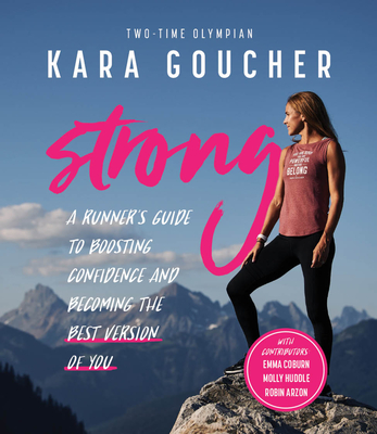 Strong: A Runner's Guide to Boosting Confidence and Becoming the Best Version of You - Kara Goucher