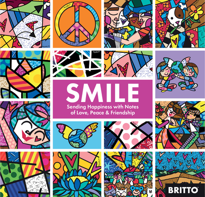 Smile: Sharing Happiness with Notes of Love, Peace, & Friendship - Romero Britto