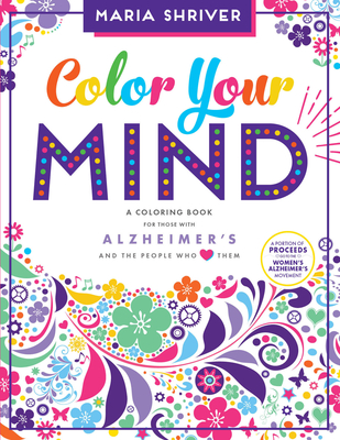 Color Your Mind: A Coloring Book for Those with Alzheimer's and the People Who Love Them - Maria Shriver