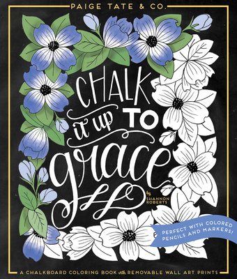 Chalk It Up to Grace: A Chalkboard Coloring Book of Removable Wall Art Prints, Perfect with Colored Pencils and Markers - Shannon Roberts