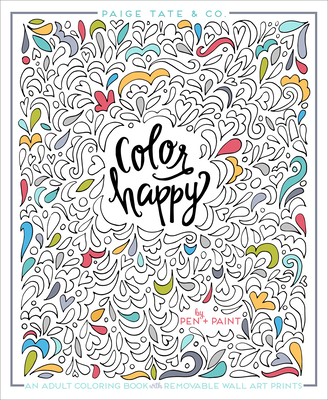 Color Happy: An Adult Coloring Book of Removable Wall Art Prints - Pen +. Paint