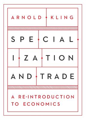 Specialization and Trade - Arnold Kling