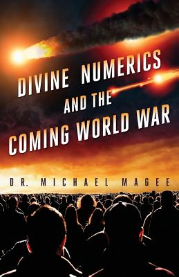 Divine Numerics and the Coming World War - Michael D. Magee