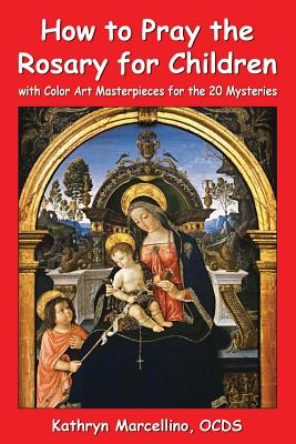How to Pray the Rosary for Children: with Color Art for the 20 Mysteries - Kathryn Marcellino