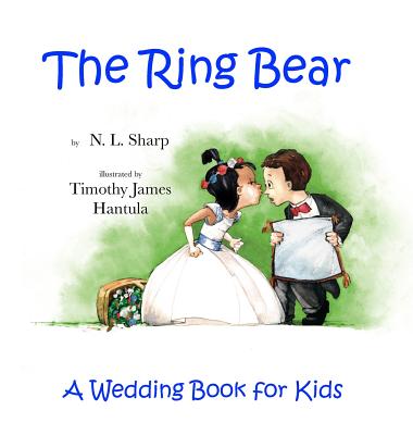 The Ring Bear: A Wedding Book for Kids - N. L. Sharp