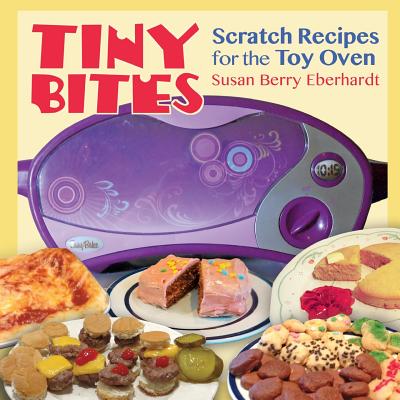 Tiny Bites: Scratch Recipes for the Toy Oven - Susan Berry Eberhardt