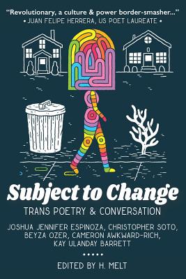 Subject to Change: Trans Poetry & Conversation - H. Melt