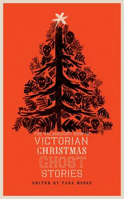 The Valancourt Book of Victorian Christmas Ghost Stories - Tara Moore
