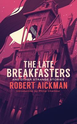The Late Breakfasters and Other Strange Stories (Valancourt 20th Century Classics) - Robert Aickman