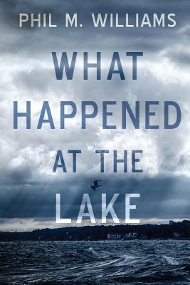 What Happened at the Lake - Phil M. Williams