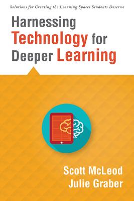 Harnessing Technology for Deeper Learning: (a Quick Guide to Educational Technology Integration and Digital Learning Spaces) - Scott Mcleod