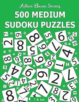 500 Medium Sudoku Puzzles: Active Brain Series Book 2 - T. K. Lee