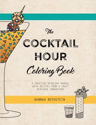 The Cocktail Hour Coloring Book: A Creative Mixology Manual - Rothstein Hannah