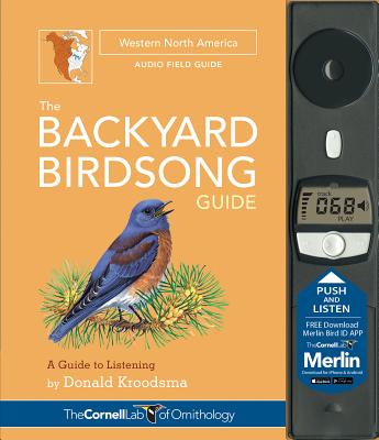 The Backyard Birdsong Guide Western North America: A Guide to Listening - Donald Kroodsma