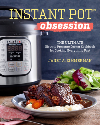 Instant Pot(r) Obsession: The Ultimate Electric Pressure Cooker Cookbook for Cooking Everything Fast - Janet A. Zimmerman