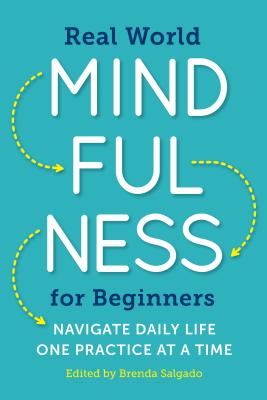 Real World Mindfulness for Beginners: Navigate Daily Life One Practice at a Time - Brenda Salgado