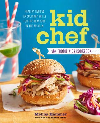Kid Chef: The Foodie Kids Cookbook: Healthy Recipes and Culinary Skills for the New Cook in the Kitchen - Melina Hammer