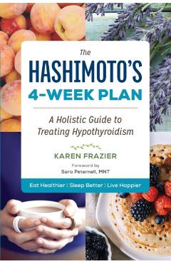 The Hashimoto's 4-Week Plan: A Holistic Guide to Treating Hypothyroidism - Karen Frazier
