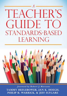 A Teacher's Guide to Standards-Based Learning: (an Instruction Manual for Adopting Standards-Based Grading, Curriculum, and Feedback) - Tammy Heflebower
