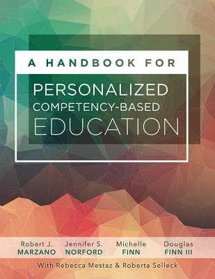 A Handbook for Personalized Competency-Based Education: Ensure All Students Master Content by Designing and Implementing a PCBE System - Robert J. Marzano