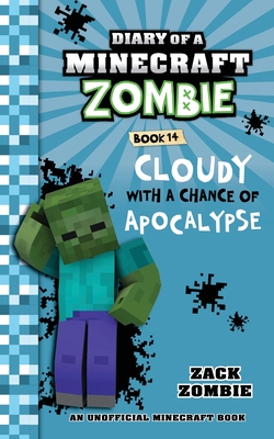 Diary of a Minecraft Zombie, Book 14: Cloudy with a Chance of Apocalypse - Zack Zombie