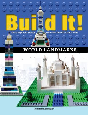 Build It! World Landmarks: Make Supercool Models with Your Favorite Lego(r) Parts - Jennifer Kemmeter