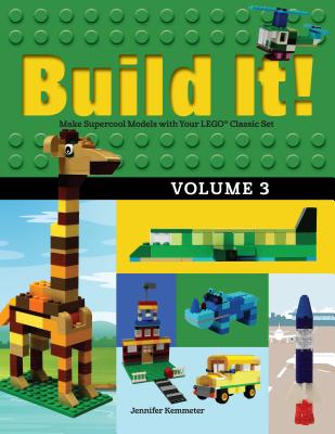 Build It! Volume 3: Make Supercool Models with Your Lego(r) Classic Set - Jennifer Kemmeter