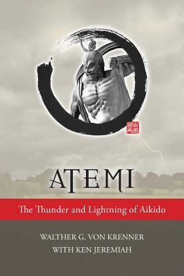Atemi: The Thunder and Lightning of Aikido - Walther Von Krenner