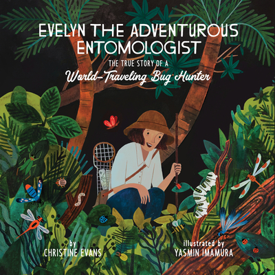 Evelyn the Adventurous Entomologist: The True Story of a World-Traveling Bug Hunter - Christine Evans