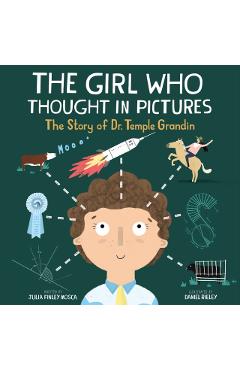 The Girl Who Thought in Pictures: The Story of Dr. Temple Grandin - Julia Finley Mosca