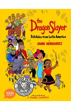 The Dragon Slayer: Folktales from Latin America: A Toon Graphic - Jaime Hernandez