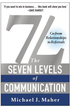 Coperta cărții '7L: The Seven Levels of Communication: Go from Relationships to Referrals - Michael J. Maher'