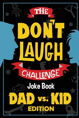 The Don't Laugh Challenge - Dad vs. Kid Edition: The Ultimate Showdown Between Dads and Kids - A Joke Book for Father's Day, Birthdays, Christmas and - Billy Boy