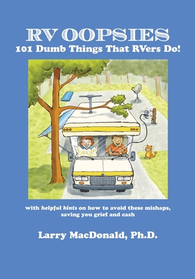 RV Oopsies: 101 Dumb Things That RV'ers Do! - Larry Macdonald