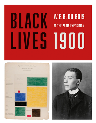 Black Lives 1900: W.E.B. Du Bois at the Paris Exposition - W. E. B. Du Bois
